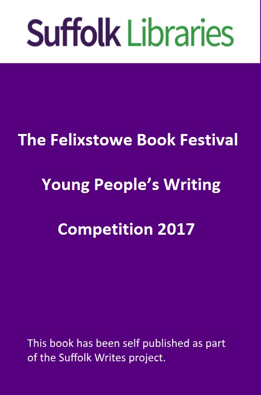 Title details for The Felixstowe Book Festival Young People's Writing Competition 2017 by 2017 Young People's Writing Competition - Available